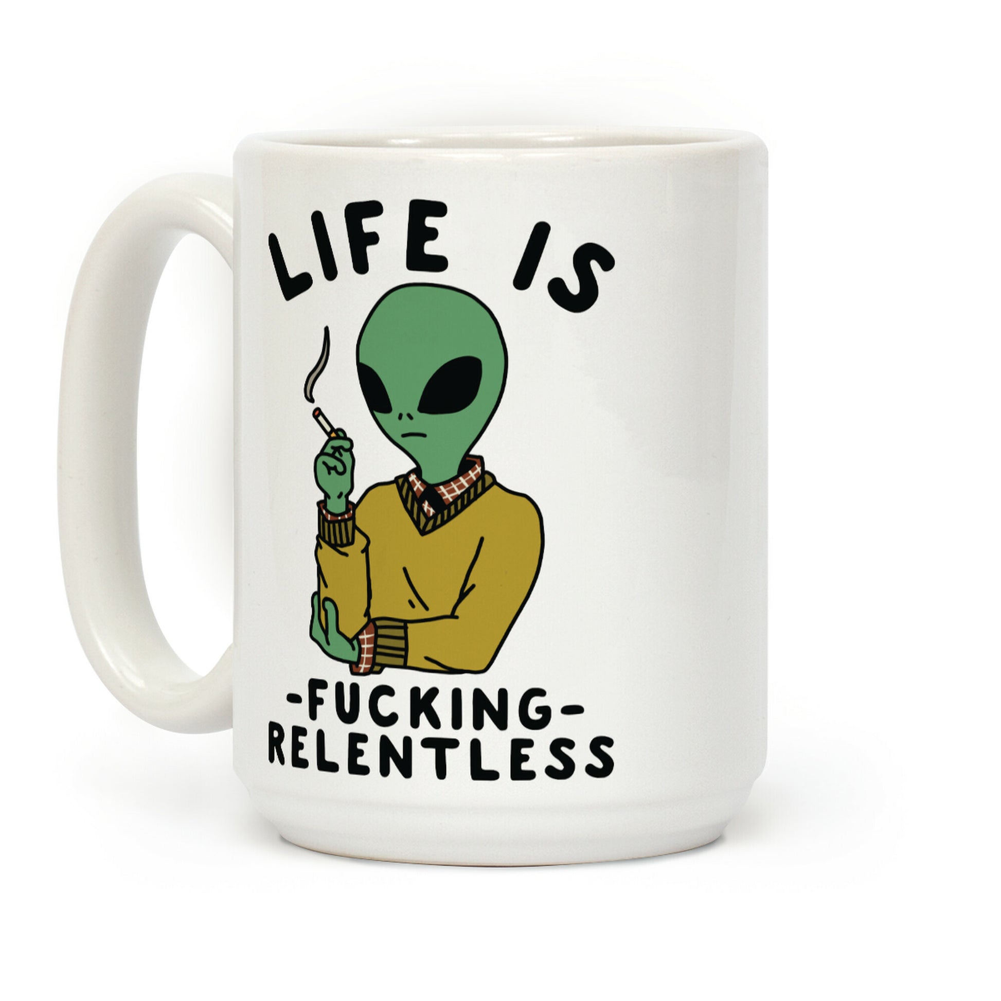 Life is F***ing Relentless Smoking Alien Coffee Mug