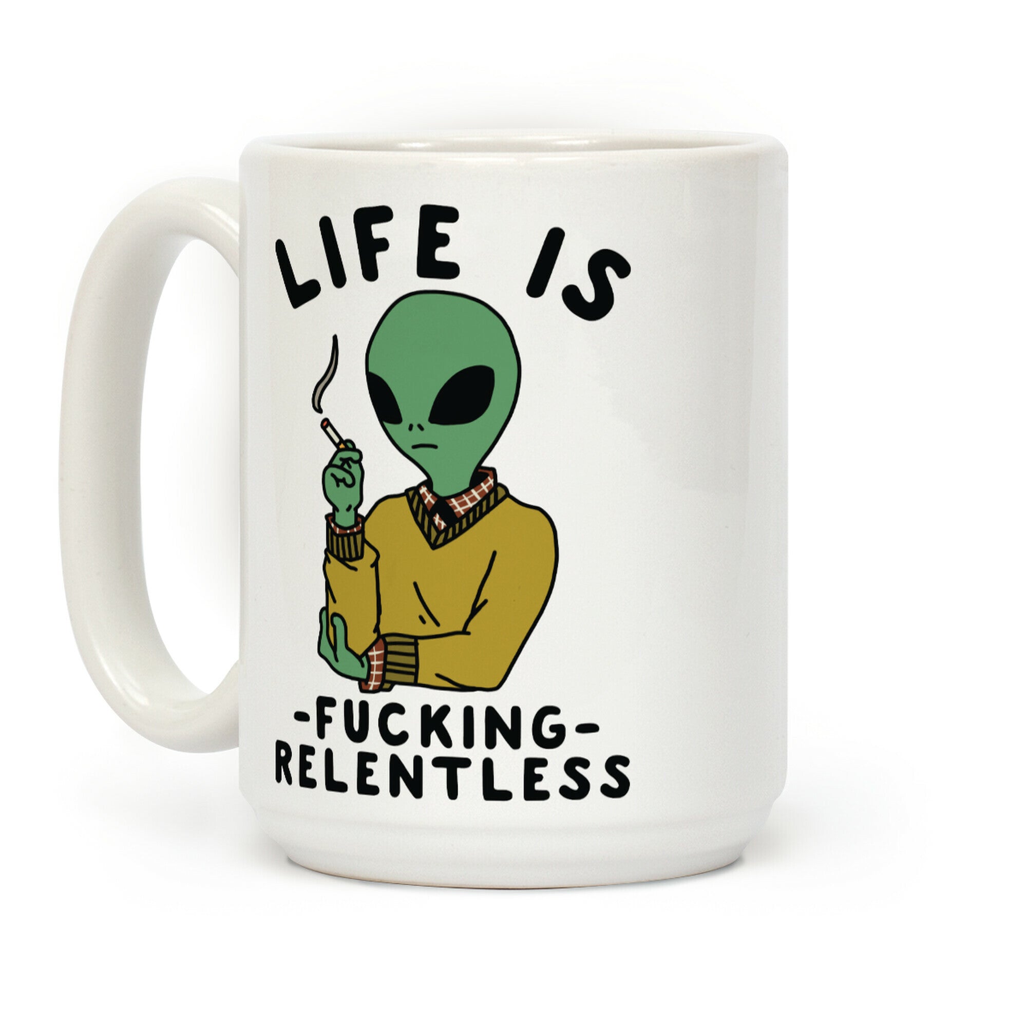 Life is F***ing Relentless Smoking Alien Coffee Mug