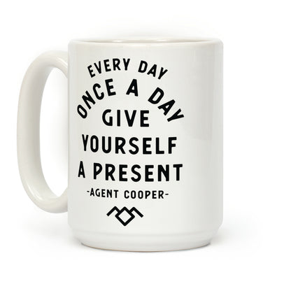 Every Day Once A Day Give Yourself a Present - Agent Cooper Coffee Mug