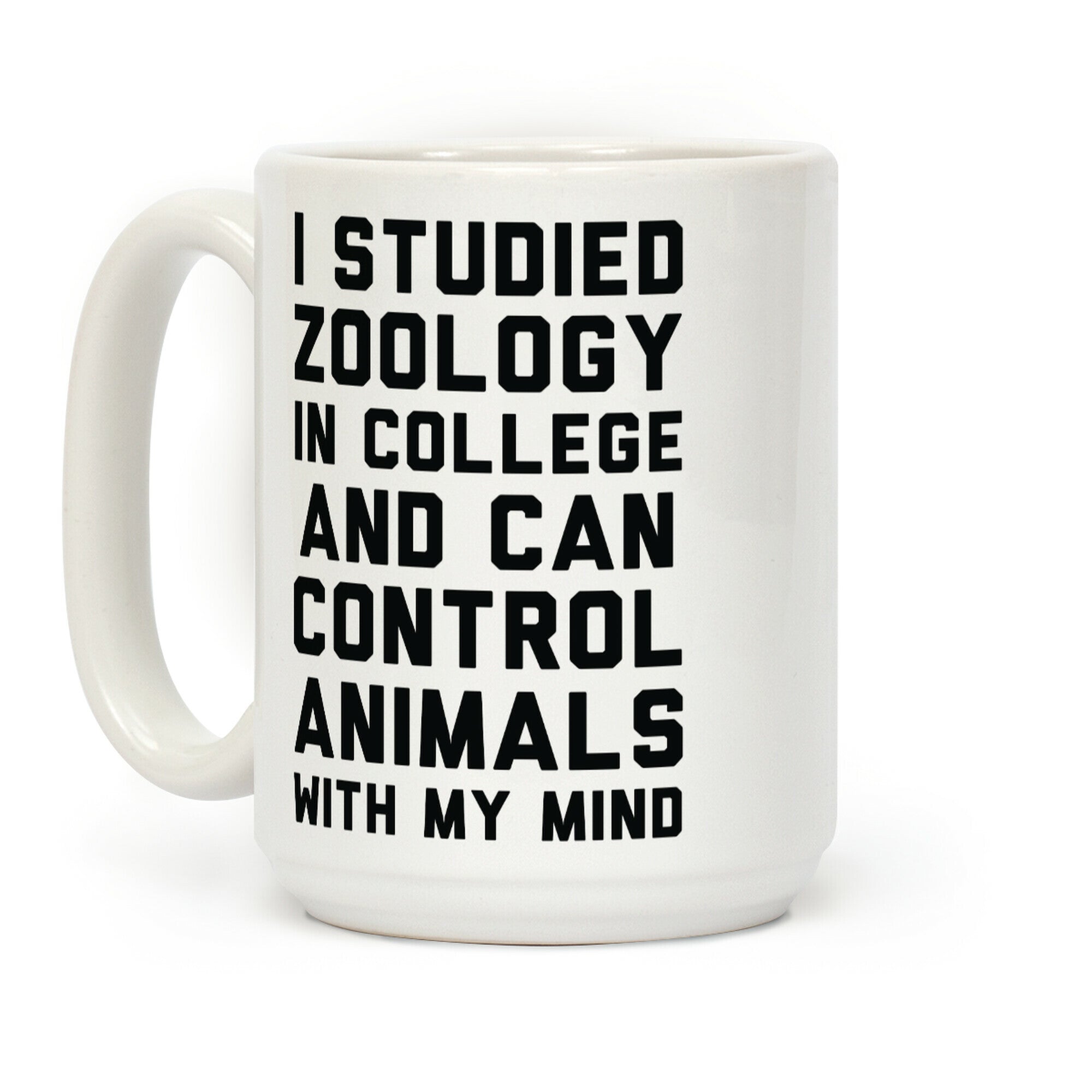 I Studied Zoology In College and Can Control Animals with my Mind Coffee Mug