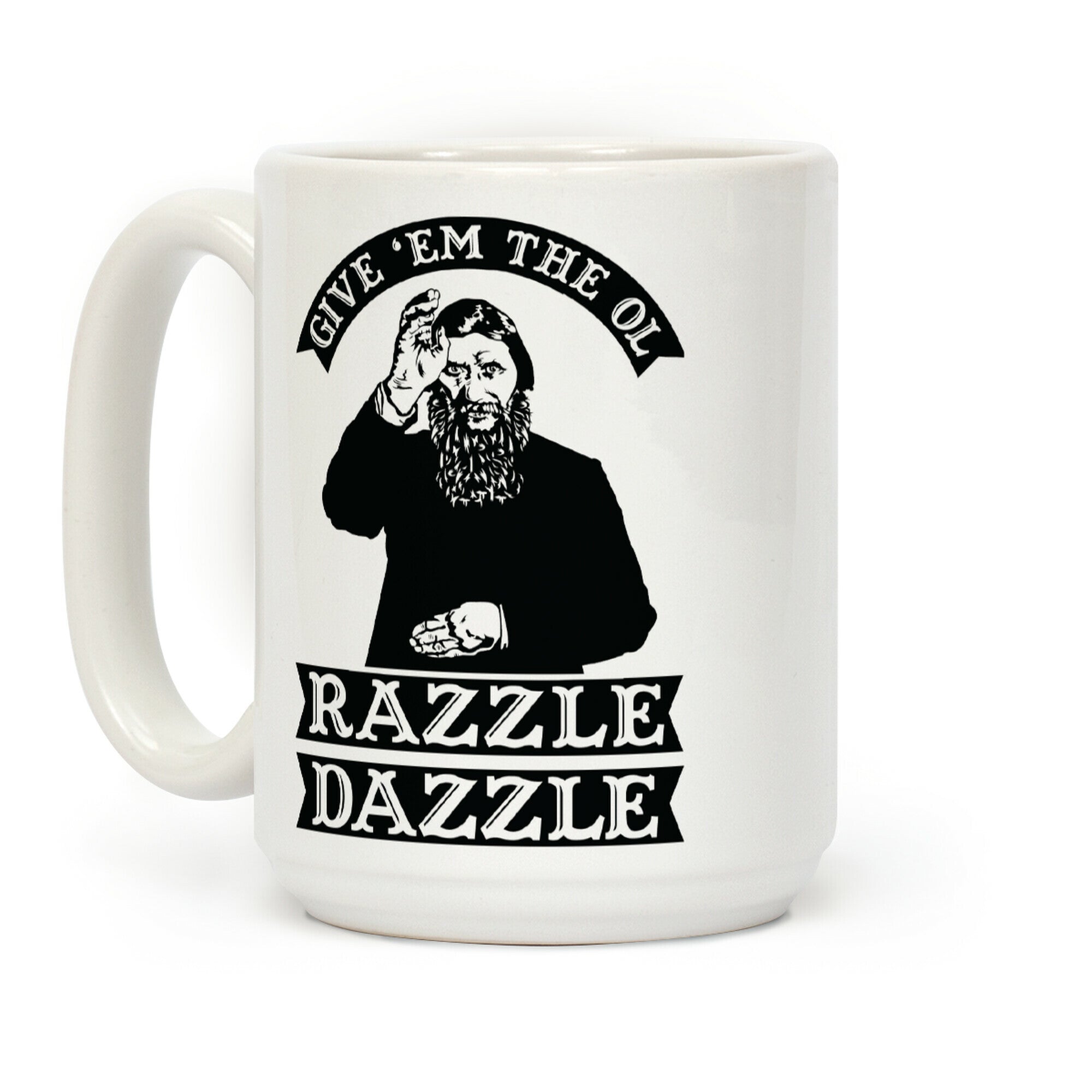 Give 'Em the Ol Razzle Dazzle Rasputin Coffee Mug