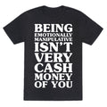 Being Emotionally Manipulative Isn't Very Cash Money Of You Unisex Triblend Tee