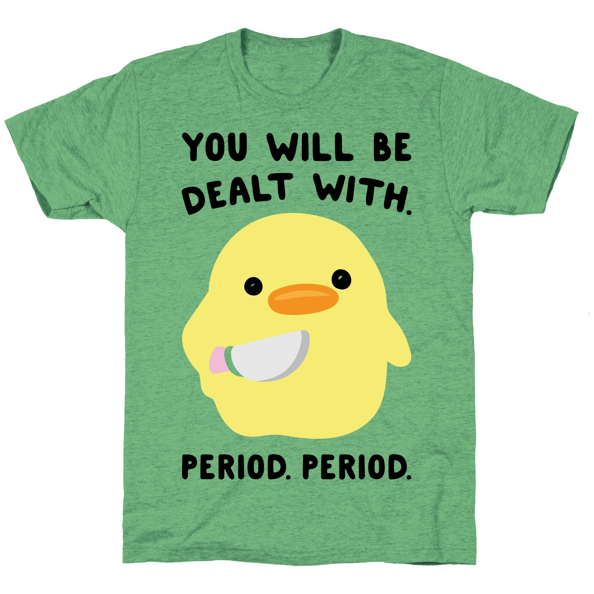 You Will Be Dealt With Period Period Unisex Triblend Tee