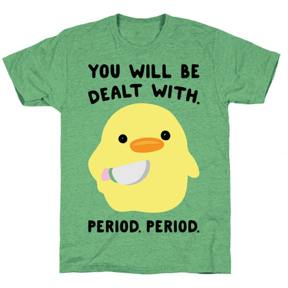You Will Be Dealt With Period Period Unisex Triblend Tee