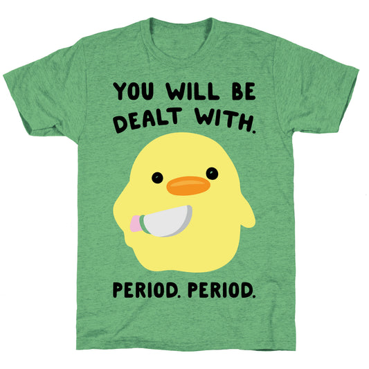 You Will Be Dealt With Period Period Unisex Triblend Tee