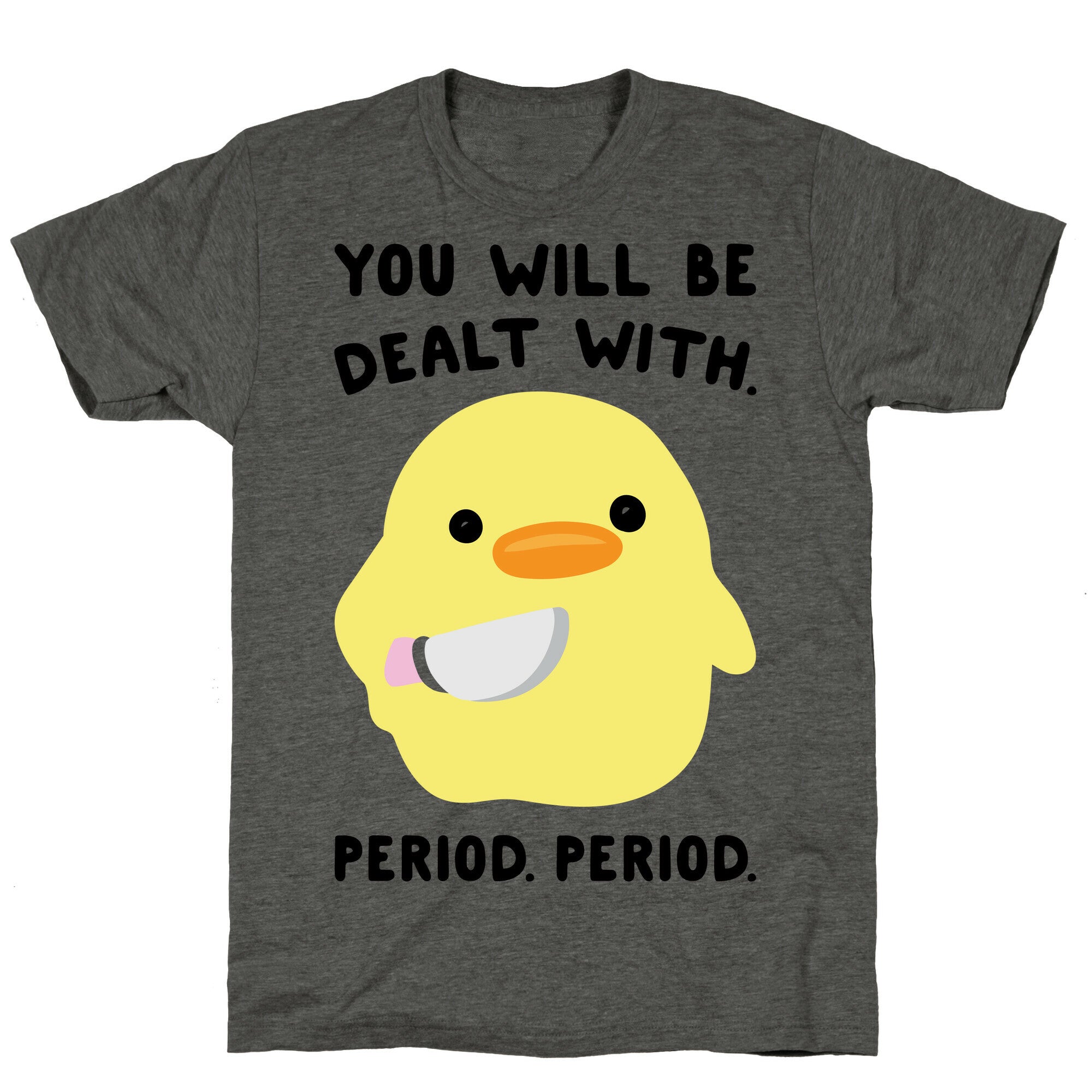 You Will Be Dealt With Period Period Unisex Triblend Tee