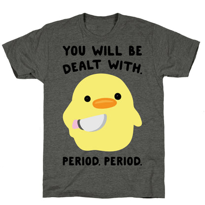 You Will Be Dealt With Period Period Unisex Triblend Tee