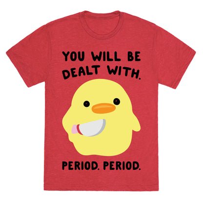 You Will Be Dealt With Period Period Unisex Triblend Tee