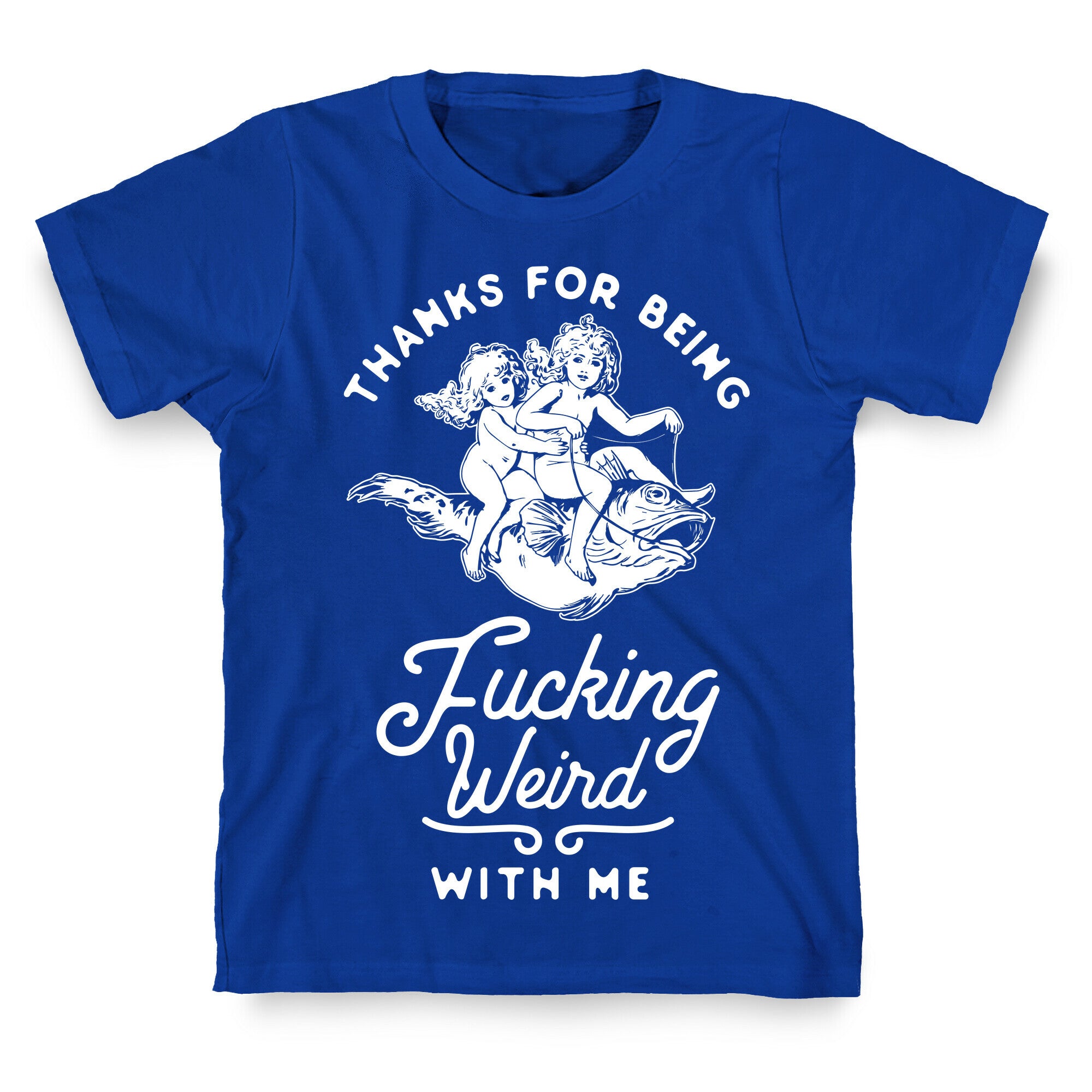 Thanks for Being Fucking Weird with Me Vintage Fish Riders T-Shirt