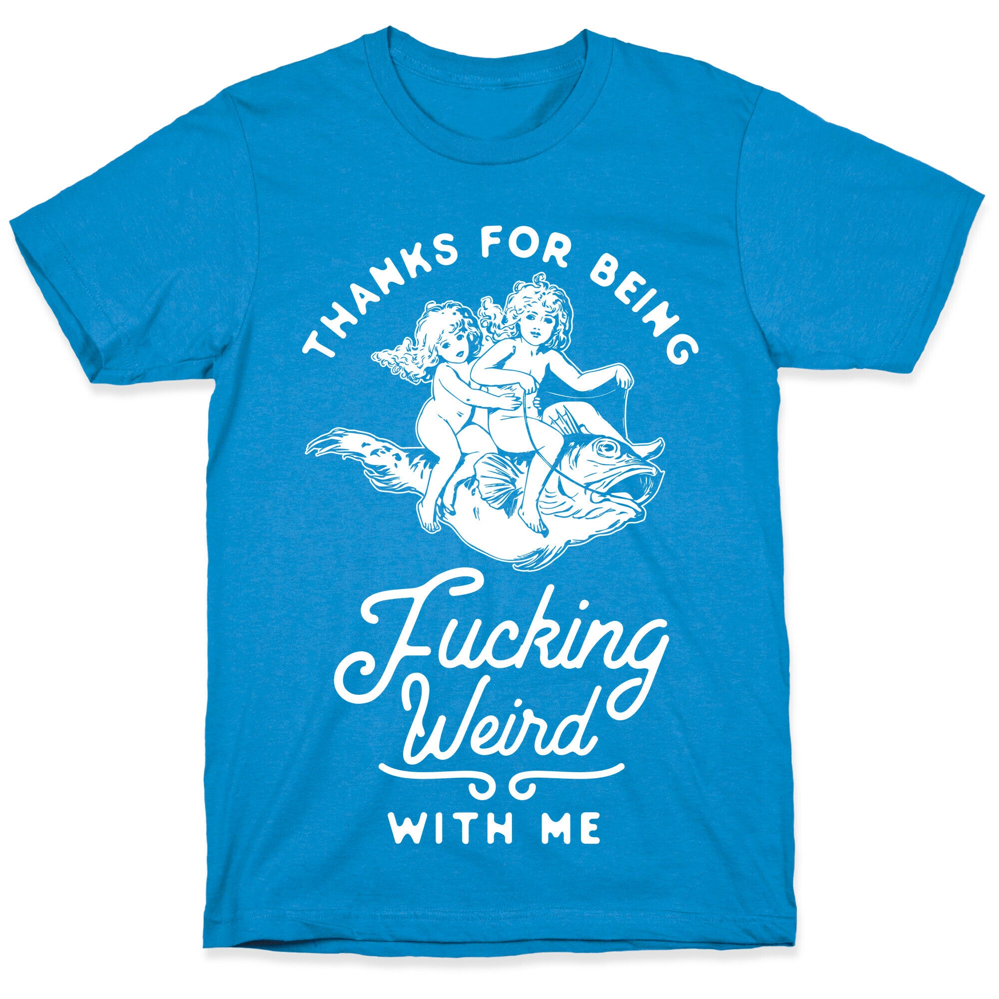 Thanks for Being Fucking Weird with Me Vintage Fish Riders T-Shirt