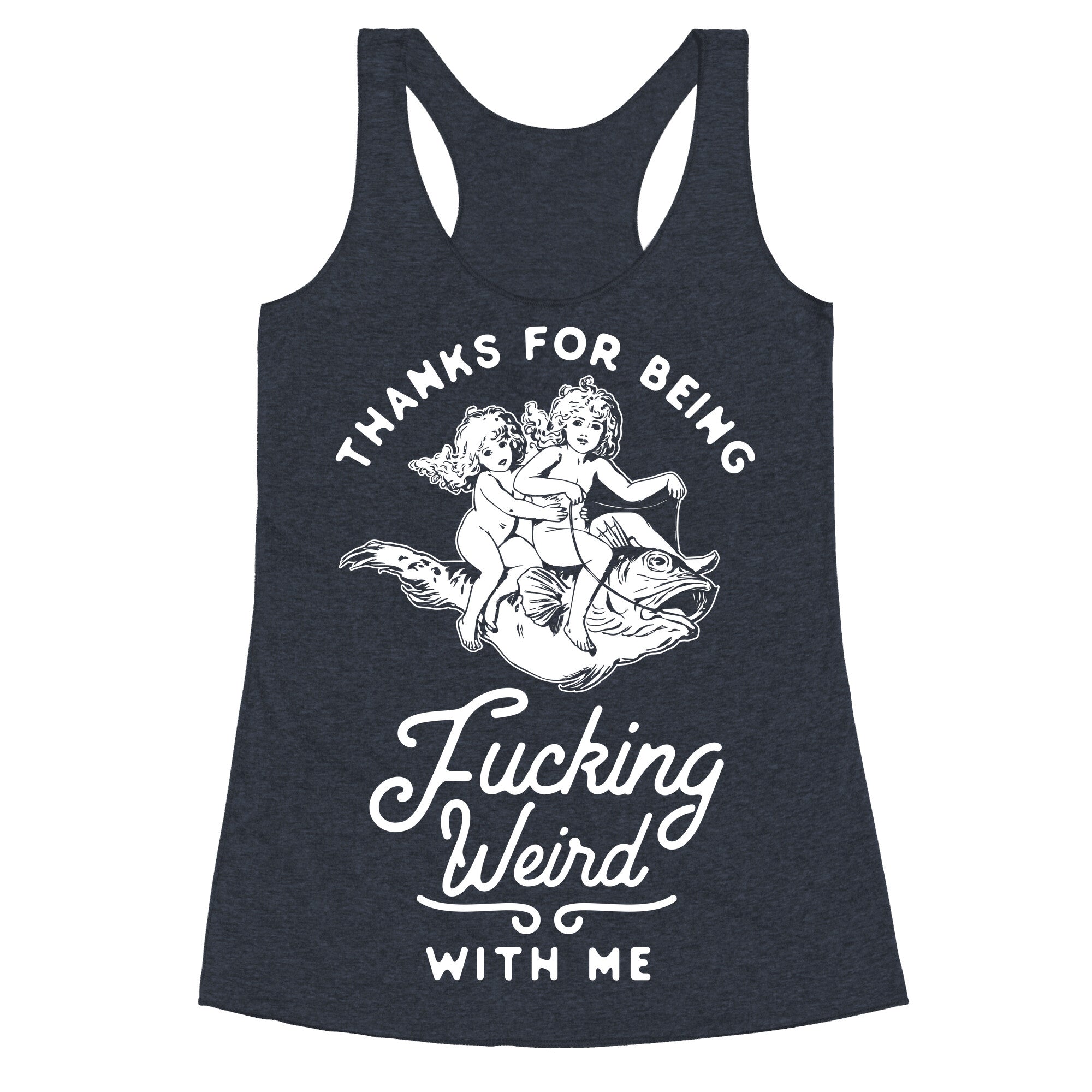 Thanks for Being Fucking Weird with Me Vintage Fish Riders Racerback Tank