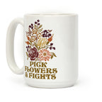 Pick Flowers & Fights Coffee Mug