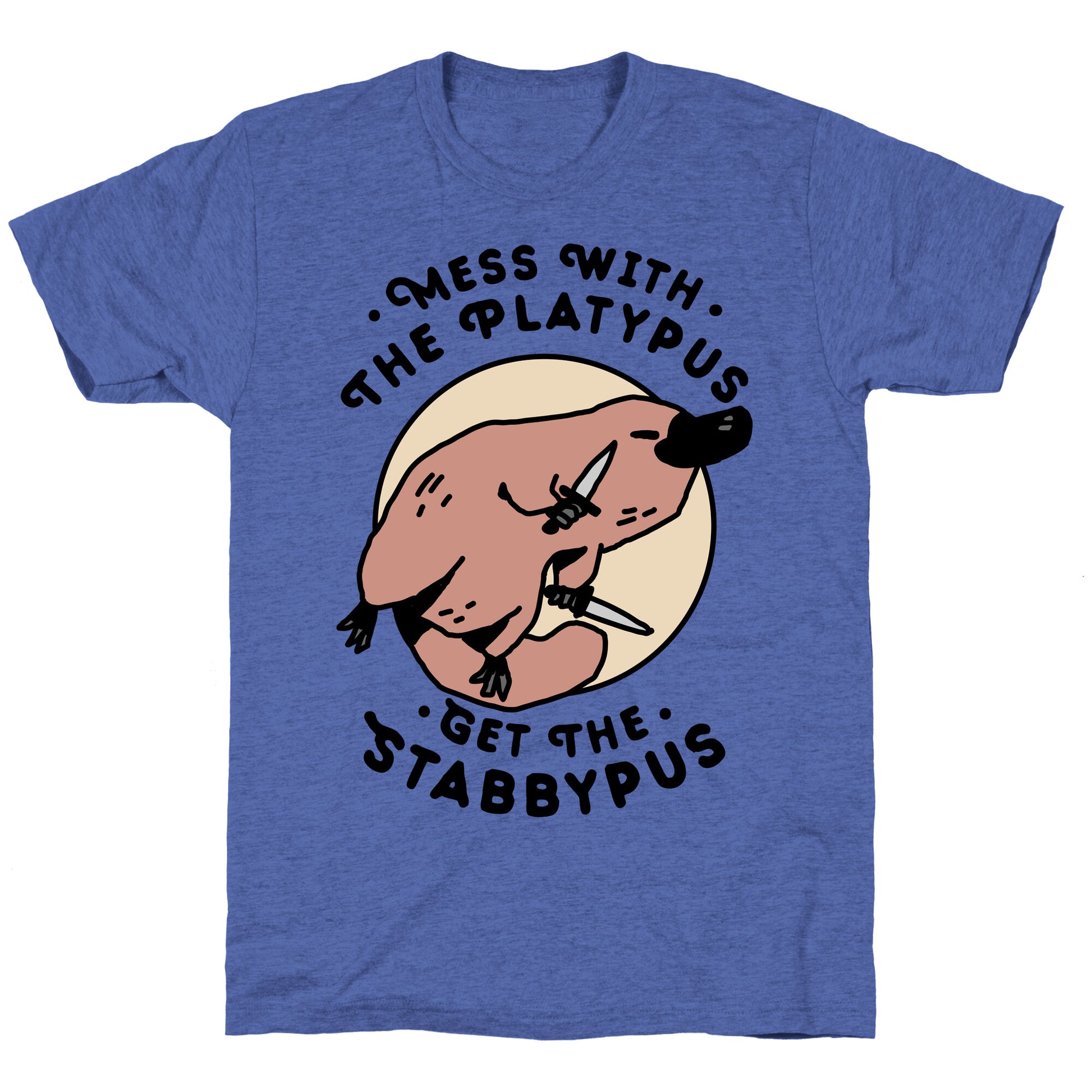 Mess With The Platypus Get the Stabbypus Unisex Triblend Tee
