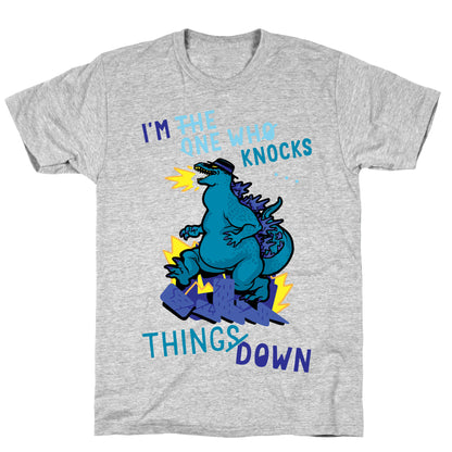 I'm The One Who Knocks Things Down T-Shirt