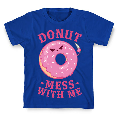 Donut Mess With Me T-Shirt