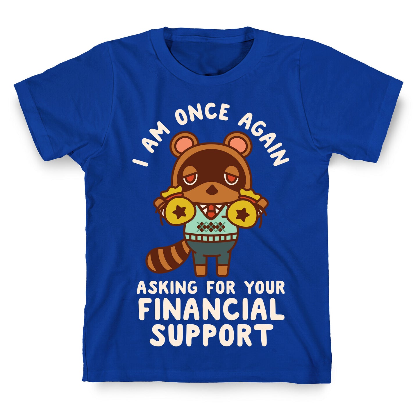 I Am Once Again Asking For Your Financial Support Tom Nook T-Shirt