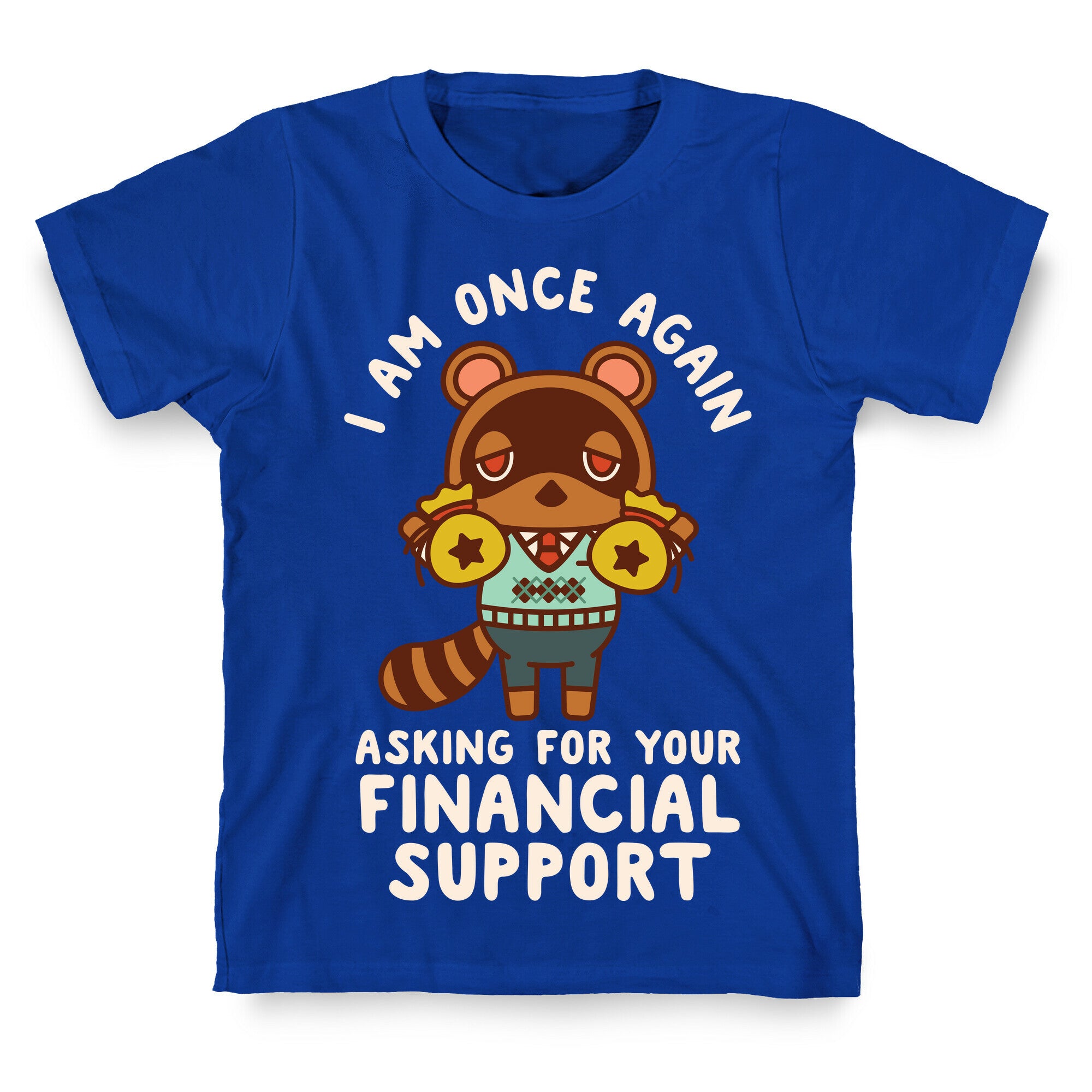 I Am Once Again Asking For Your Financial Support Tom Nook T-Shirt
