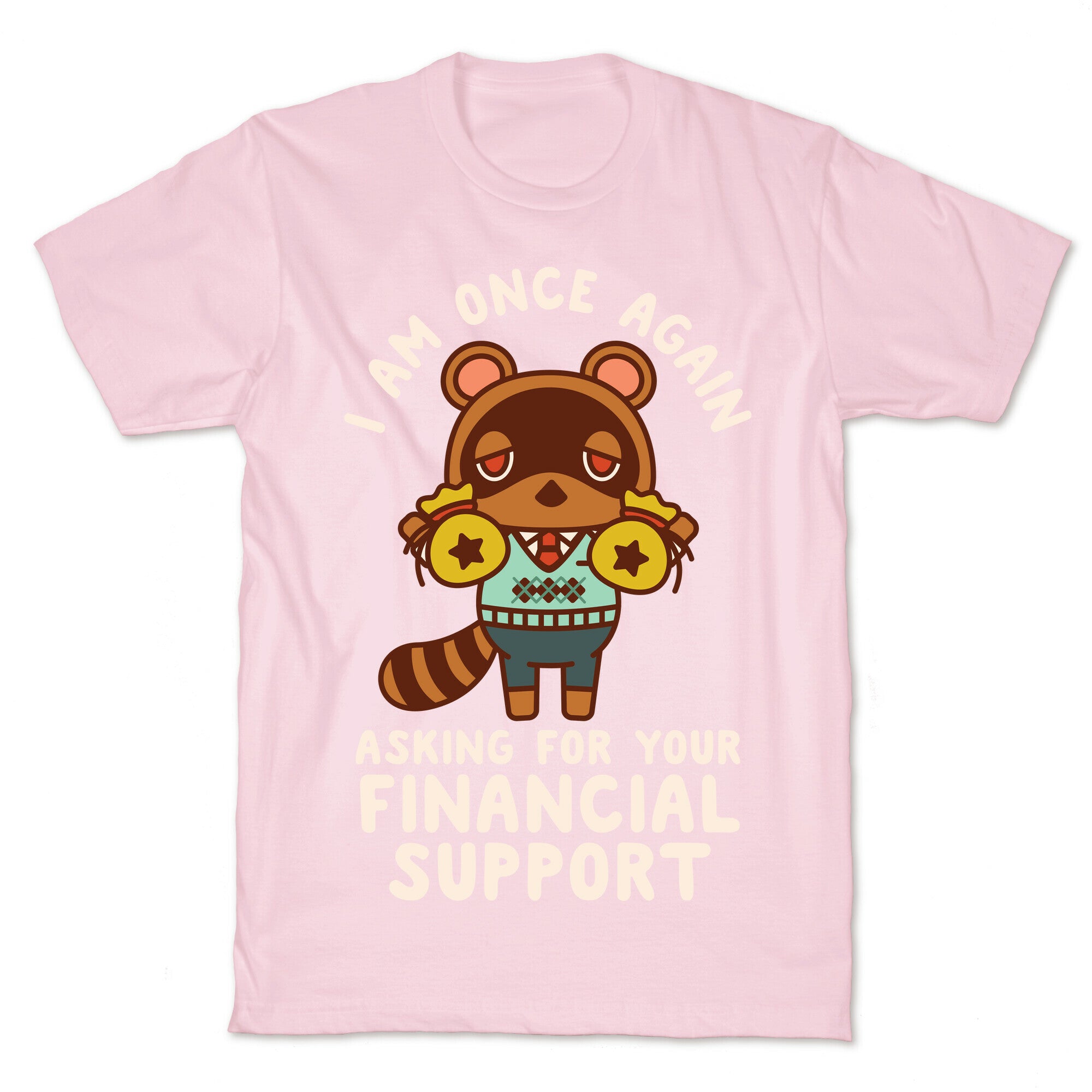 I Am Once Again Asking For Your Financial Support Tom Nook T-Shirt