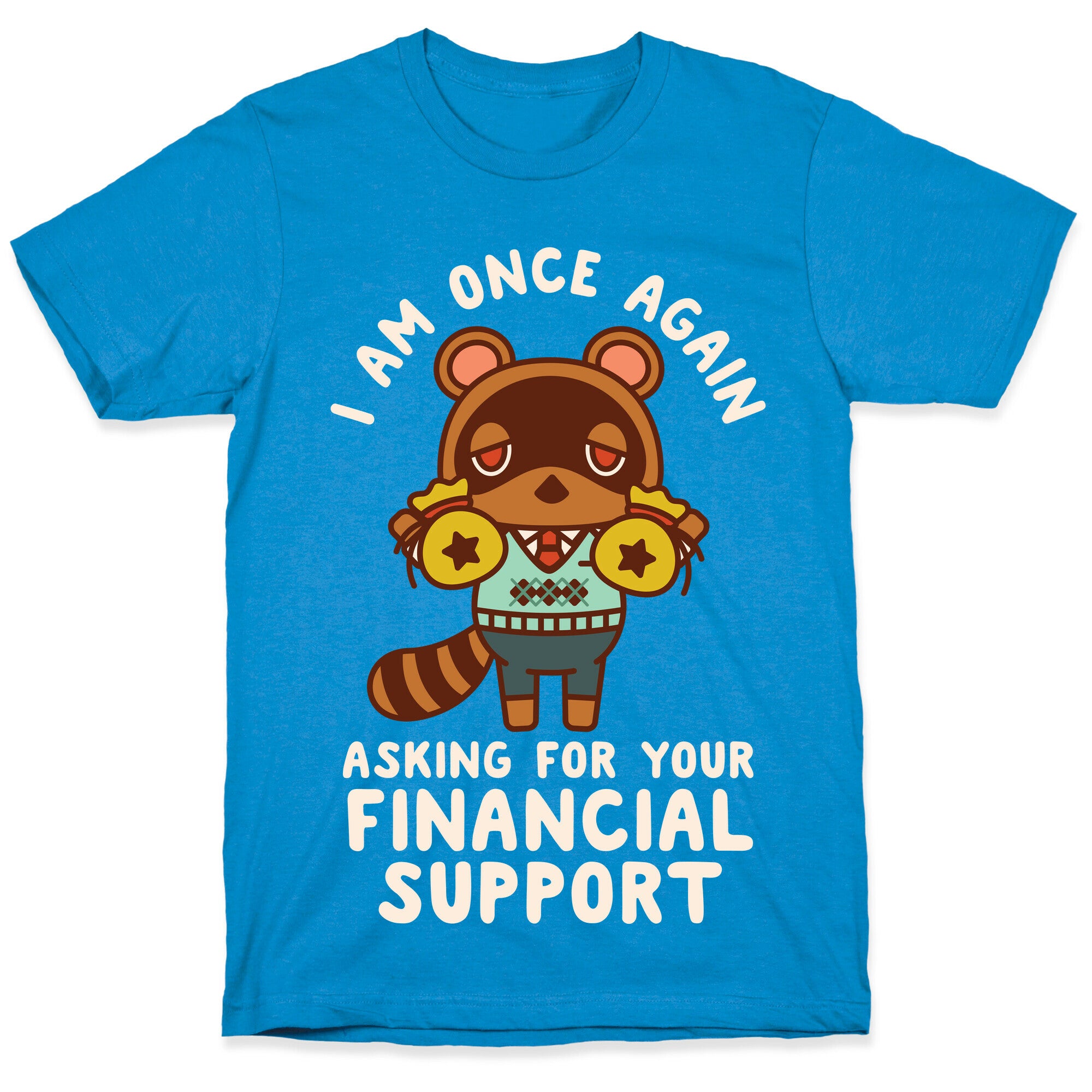 I Am Once Again Asking For Your Financial Support Tom Nook T-Shirt