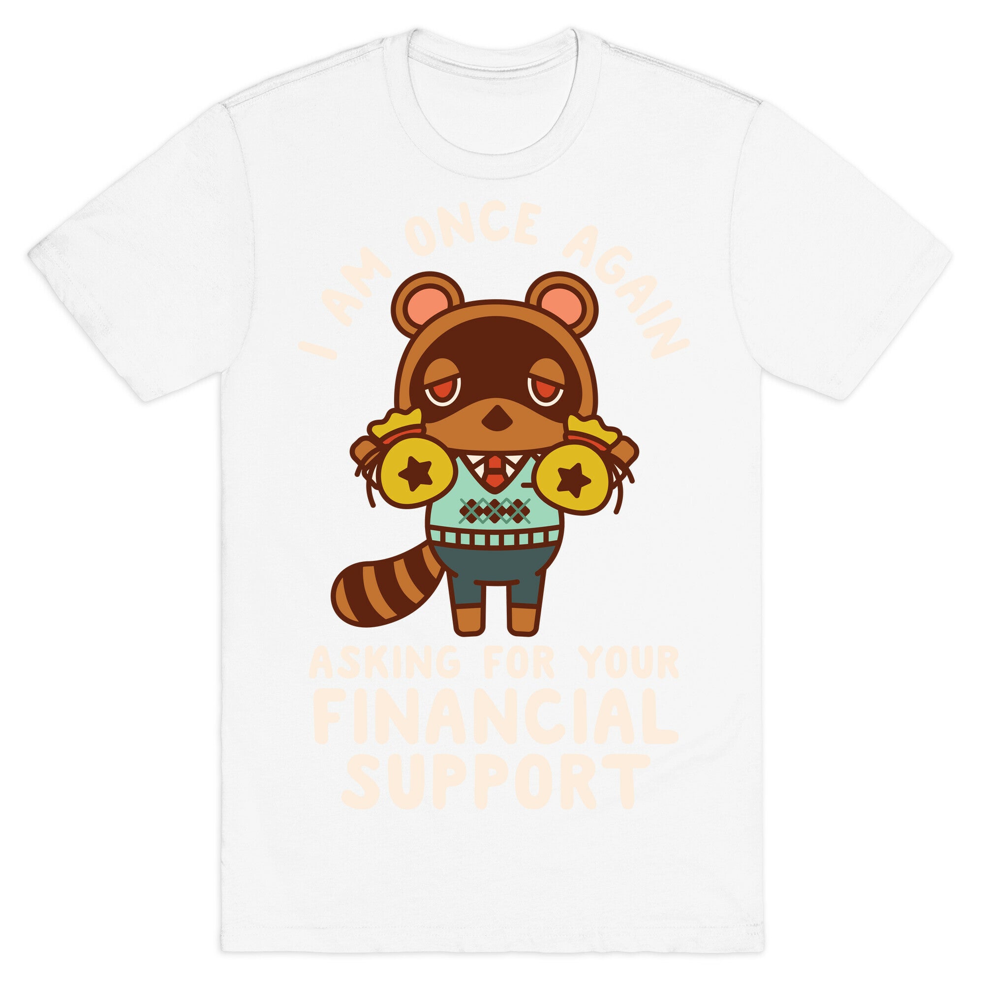 I Am Once Again Asking For Your Financial Support Tom Nook T-Shirt