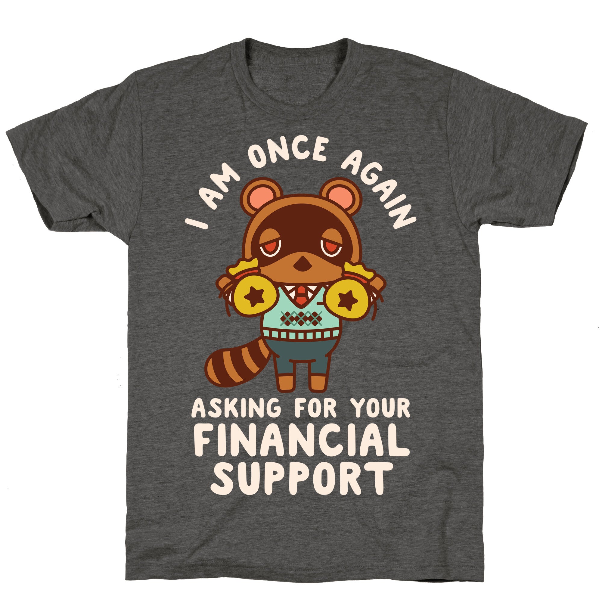 I Am Once Again Asking For Your Financial Support Tom Nook Unisex Triblend Tee