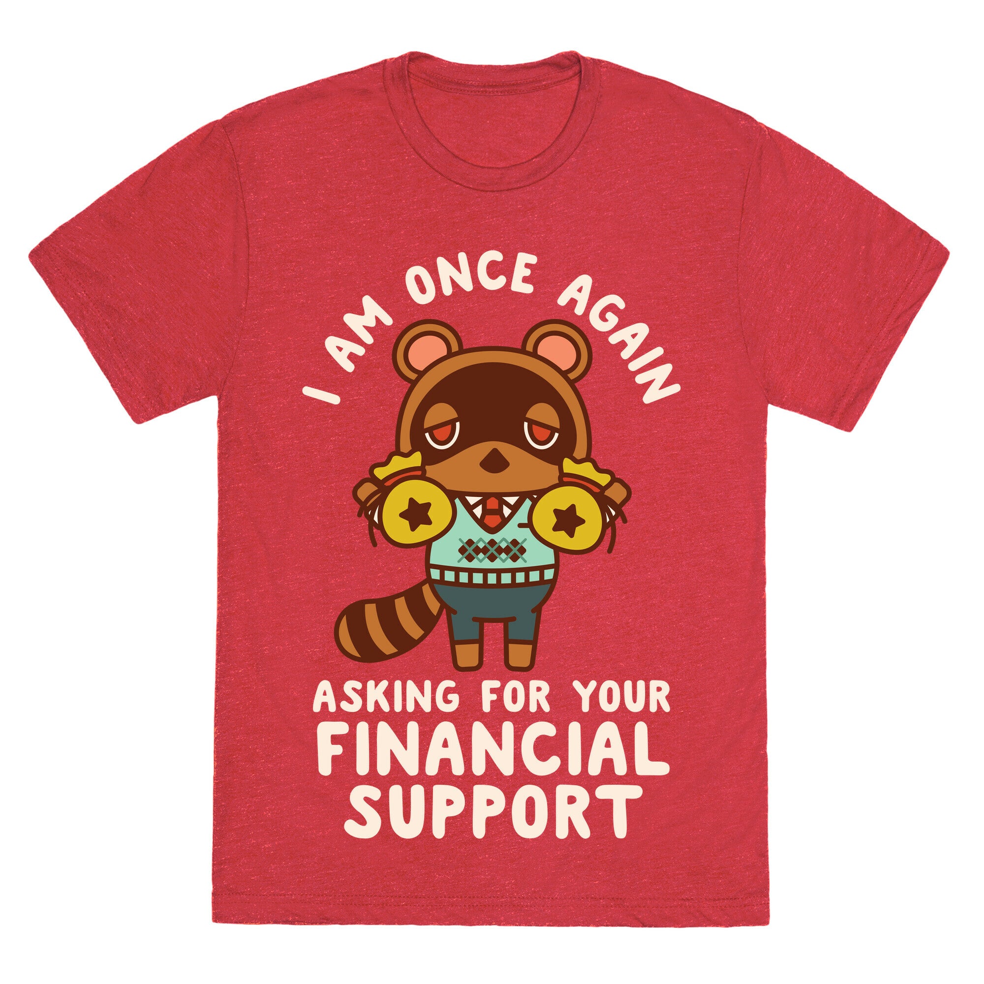 I Am Once Again Asking For Your Financial Support Tom Nook Unisex Triblend Tee