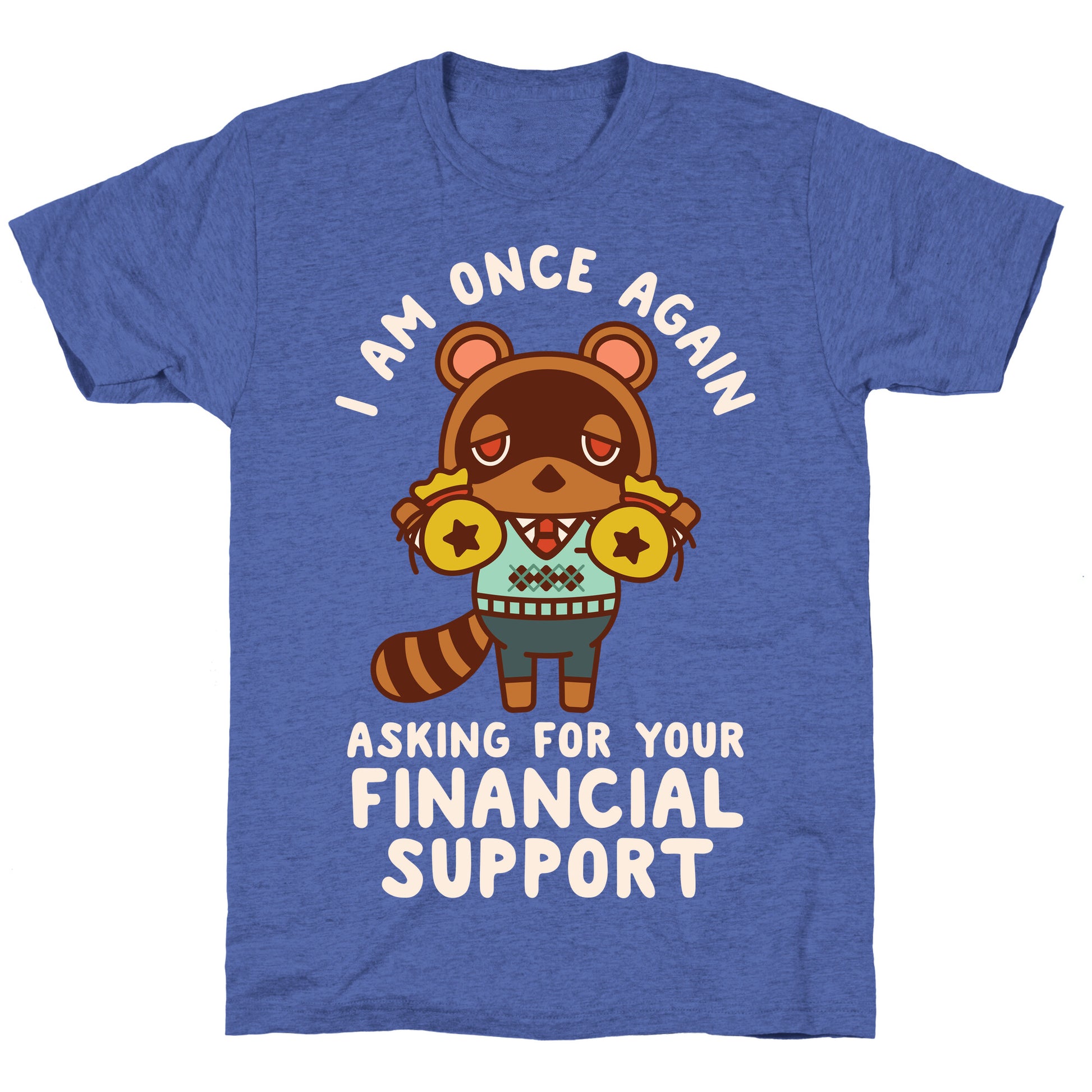I Am Once Again Asking For Your Financial Support Tom Nook Unisex Triblend Tee