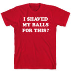 I Shaved My Balls For This? Renee Montoya T-Shirt