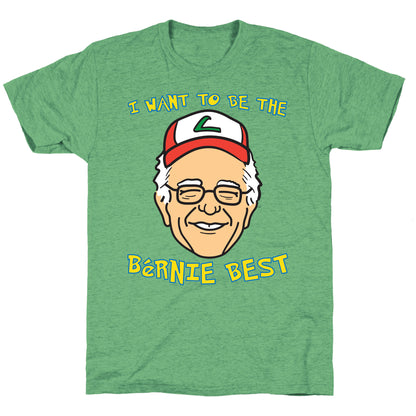 I Want To Be The Bernie Best (Bernie Sanders Parody) Unisex Triblend Tee