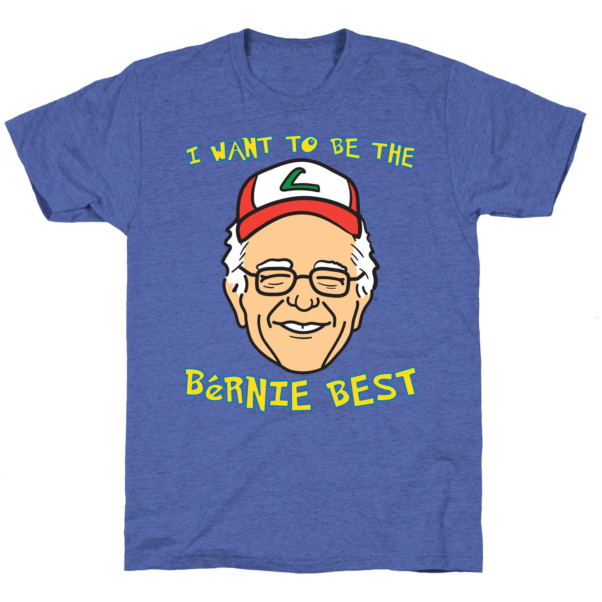 I Want To Be The Bernie Best (Bernie Sanders Parody) Unisex Triblend Tee