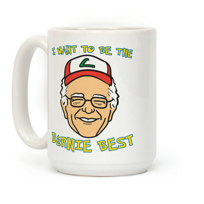 I Want To Be The Bernie Best (Bernie Sanders Parody) Coffee Mug