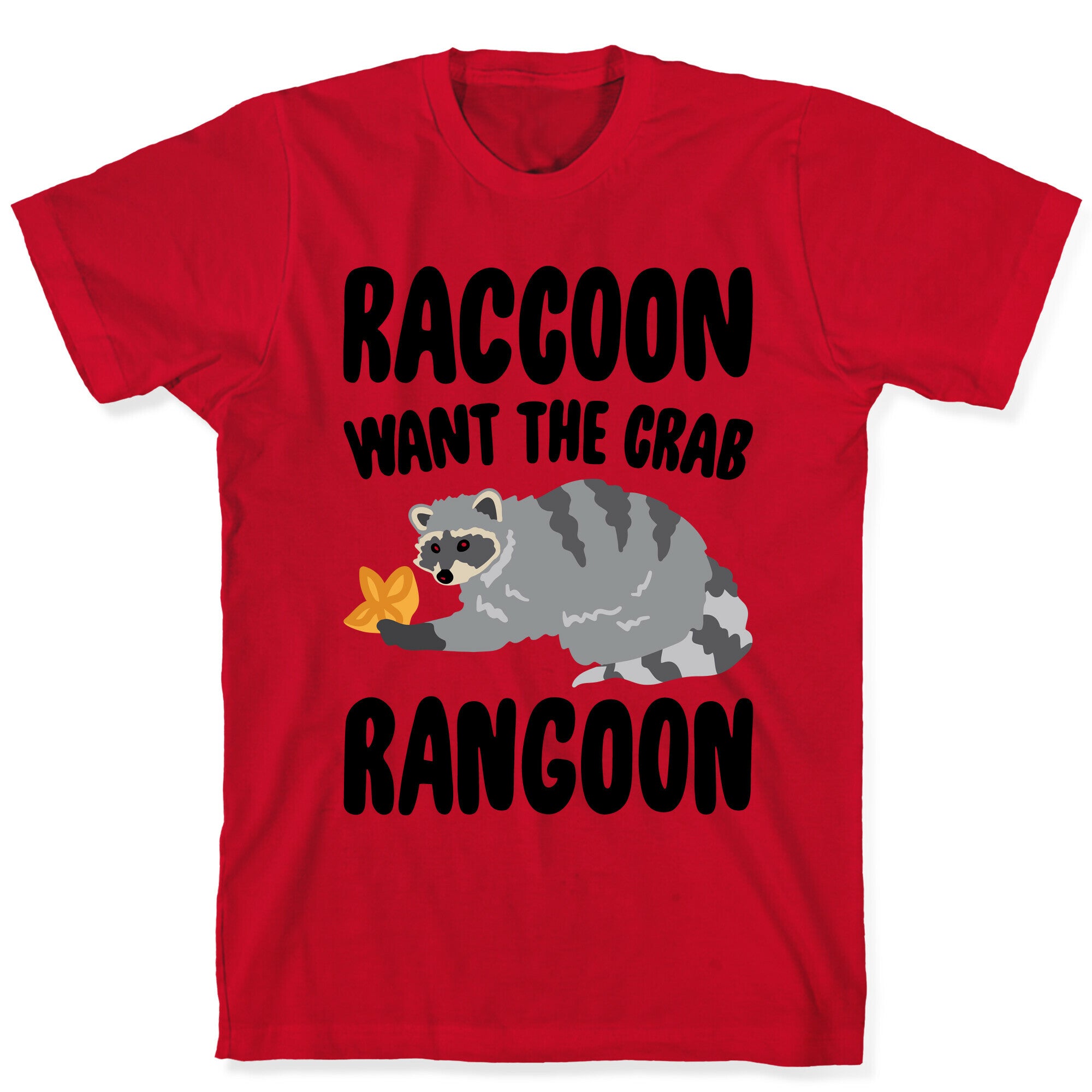 Raccoon Want The Crab Rangoon T-Shirt