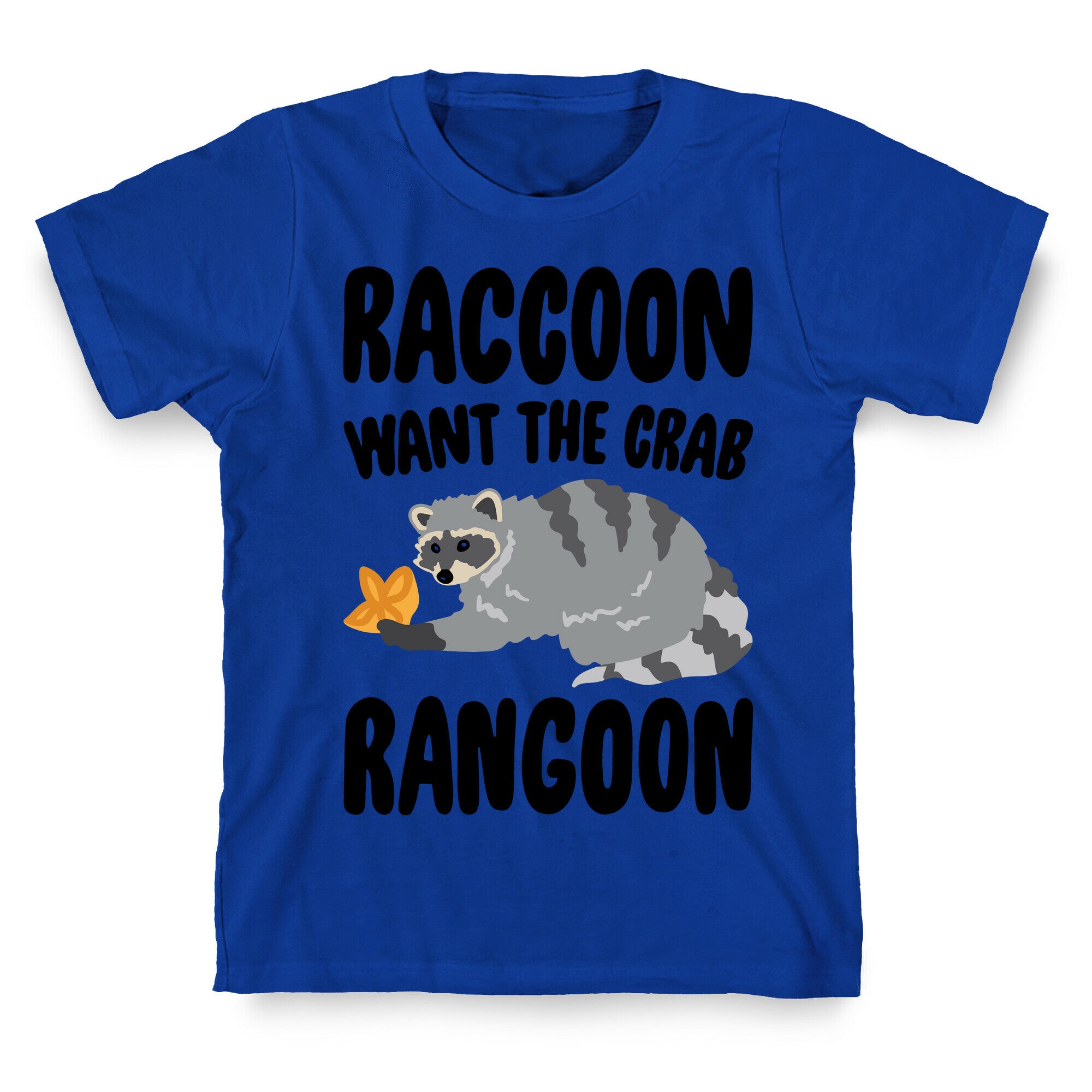 Raccoon Want The Crab Rangoon T-Shirt