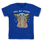 Smol But Strong Baby Yoda T-Shirt