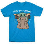 Smol But Strong Baby Yoda T-Shirt