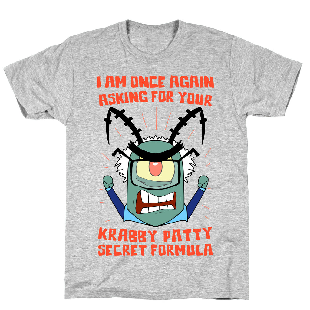 I Am Once Again Asking For Your Krabby Patty Secret Formula T-Shirt