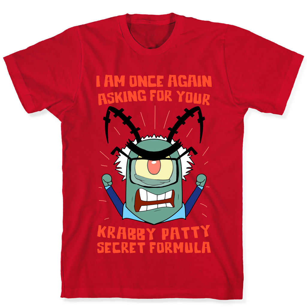 I Am Once Again Asking For Your Krabby Patty Secret Formula T-Shirt