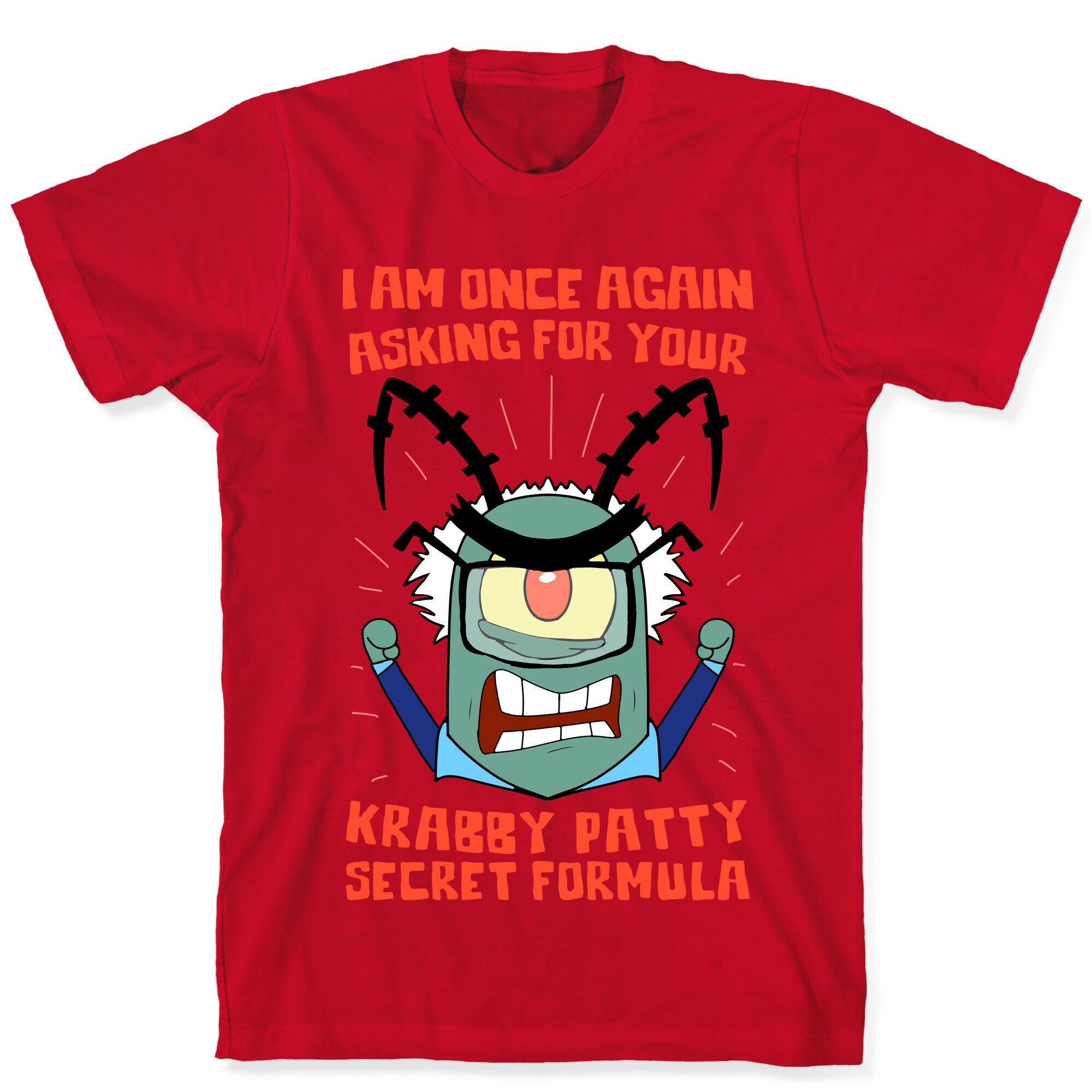 I Am Once Again Asking For Your Krabby Patty Secret Formula T-Shirt