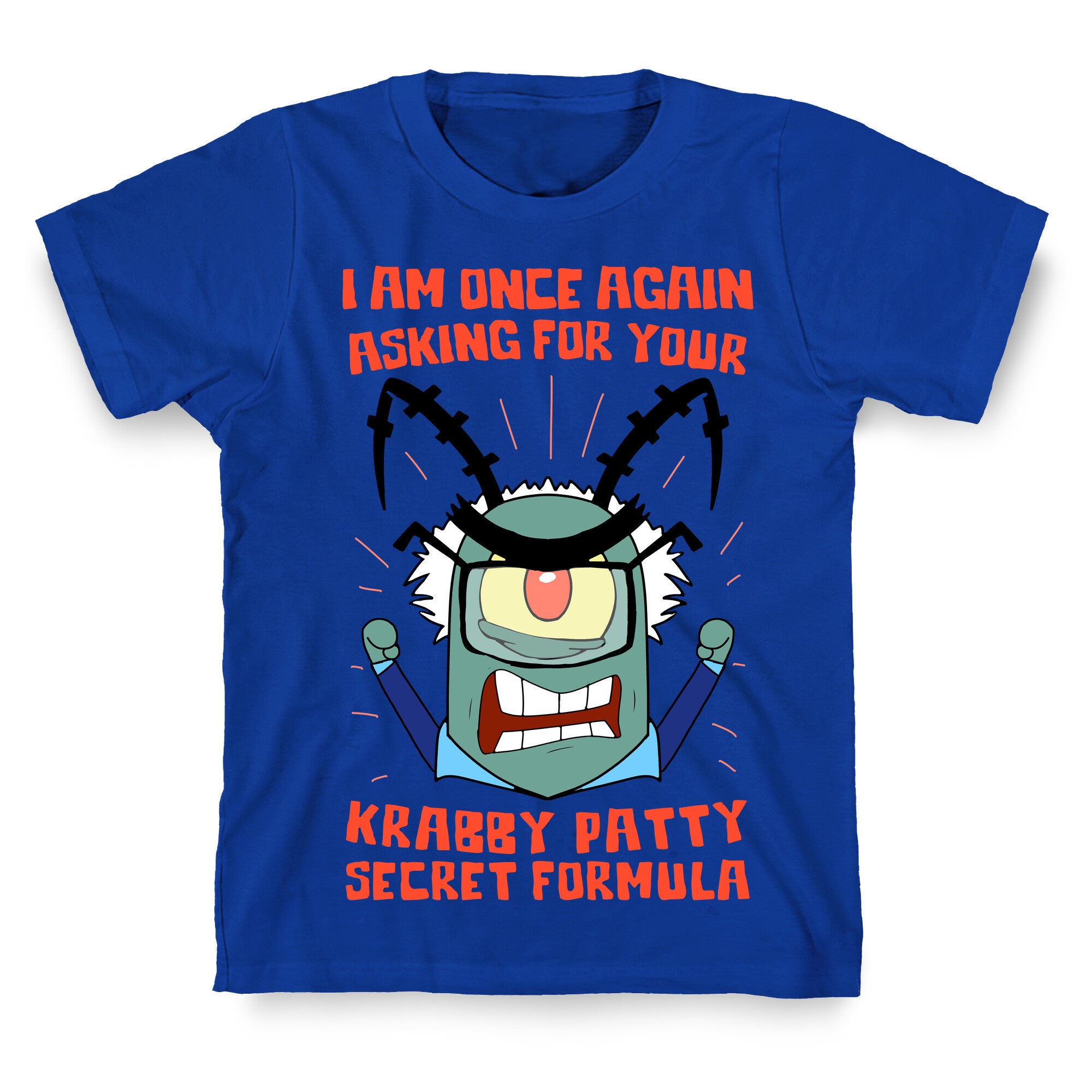 I Am Once Again Asking For Your Krabby Patty Secret Formula T-Shirt