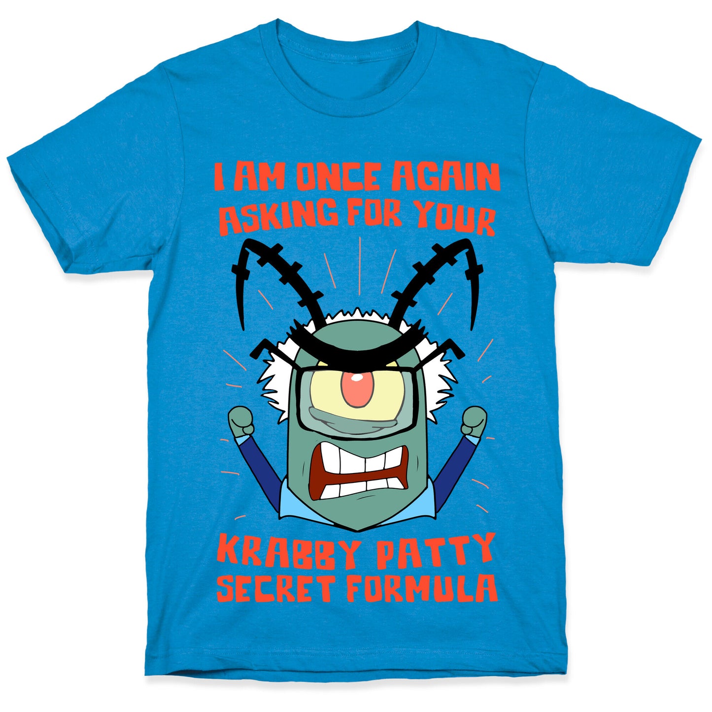 I Am Once Again Asking For Your Krabby Patty Secret Formula T-Shirt