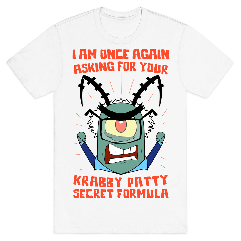 I Am Once Again Asking For Your Krabby Patty Secret Formula T-Shirt