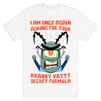 I Am Once Again Asking For Your Krabby Patty Secret Formula T-Shirt