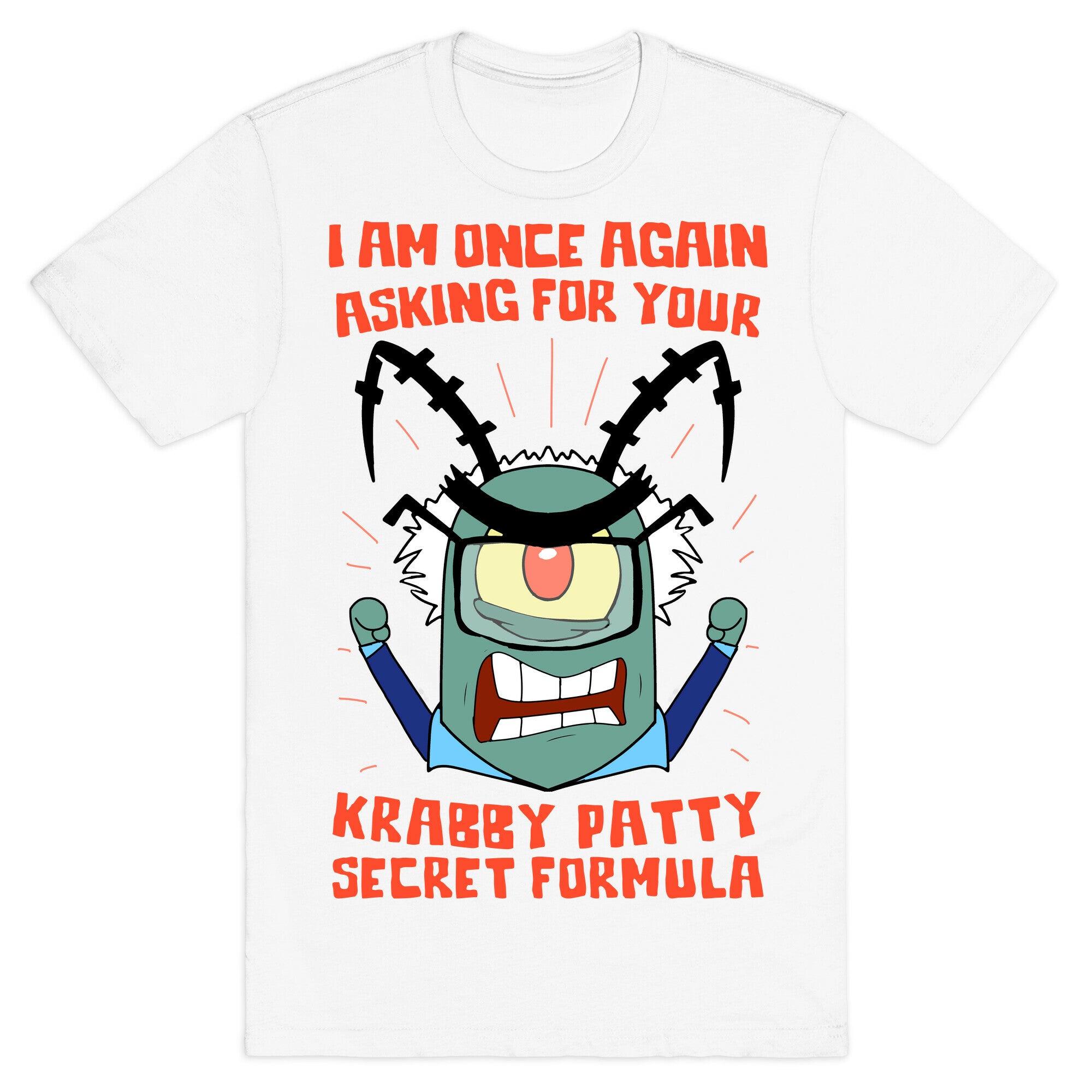 I Am Once Again Asking For Your Krabby Patty Secret Formula T-Shirt