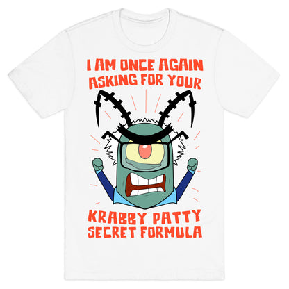 I Am Once Again Asking For Your Krabby Patty Secret Formula T-Shirt