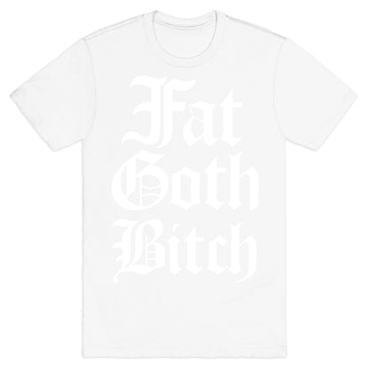 Fat Goth Bitch T-Shirt