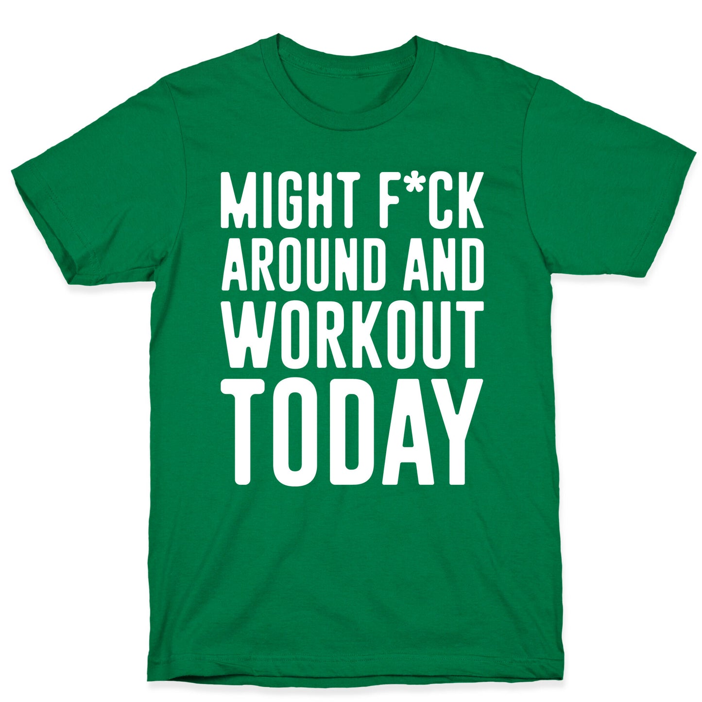 Might F*ck Around And Workout Today White Print T-Shirt