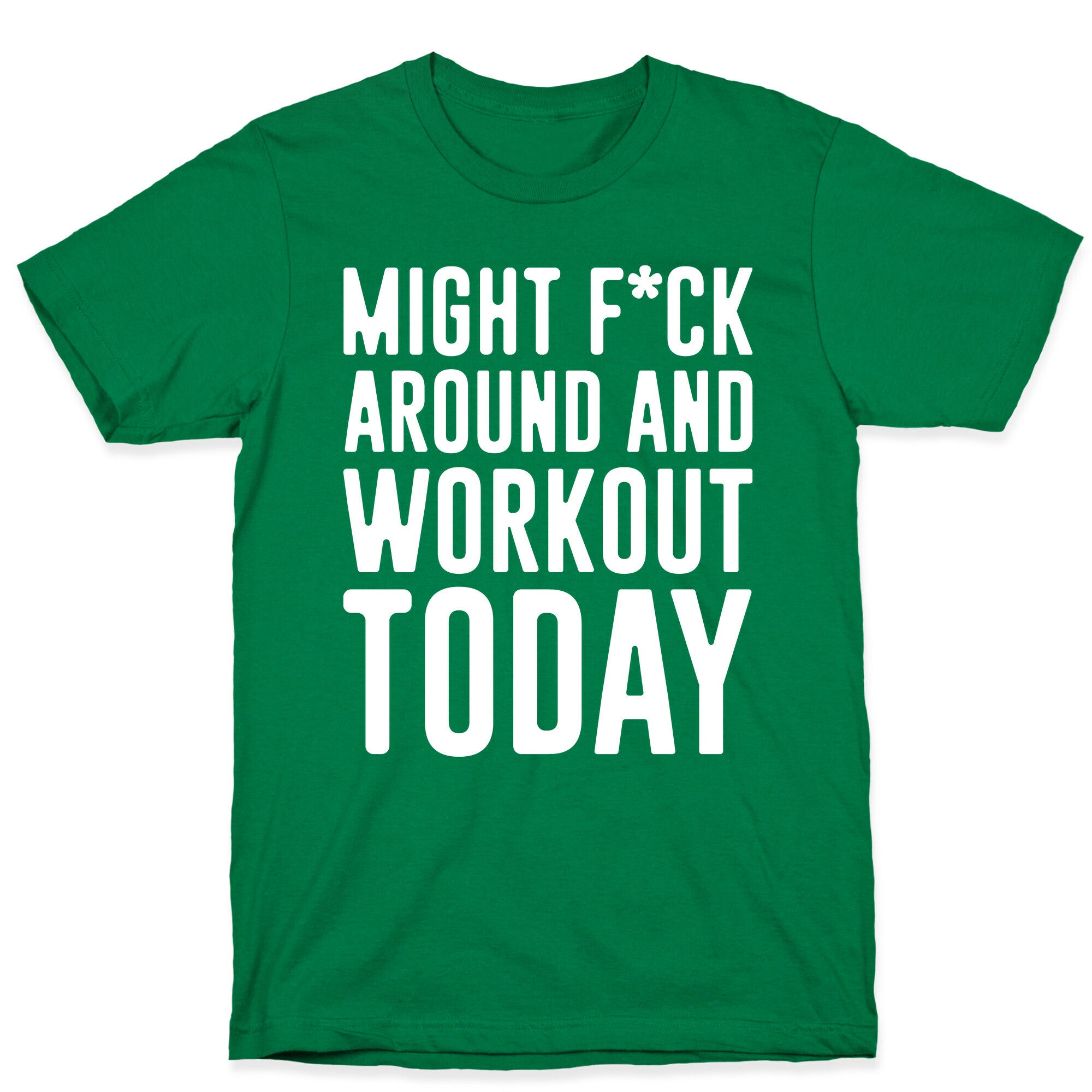 Might F*ck Around And Workout Today White Print T-Shirt