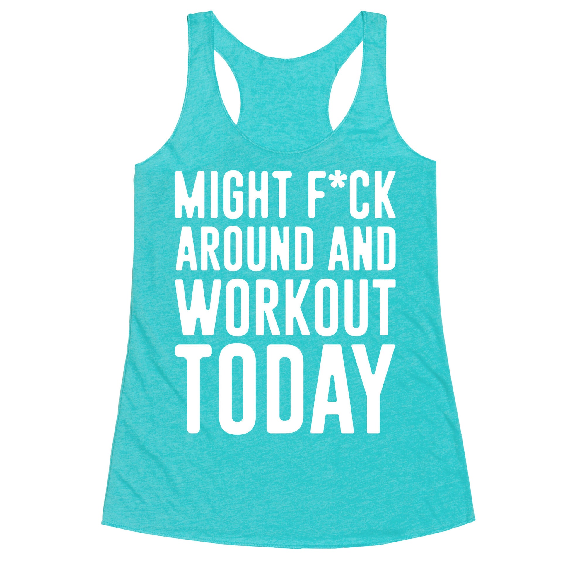 Might F*ck Around And Workout Today White Print Racerback Tank