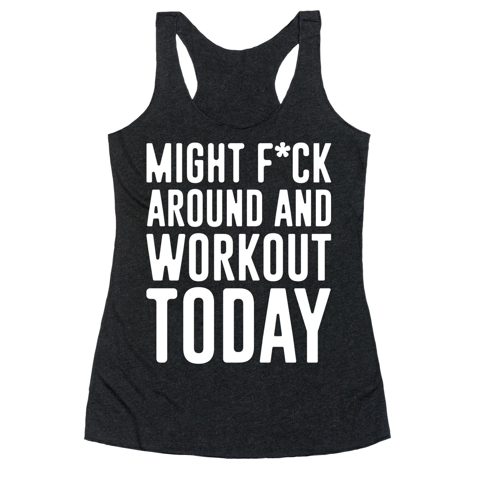Might F*ck Around And Workout Today White Print Racerback Tank
