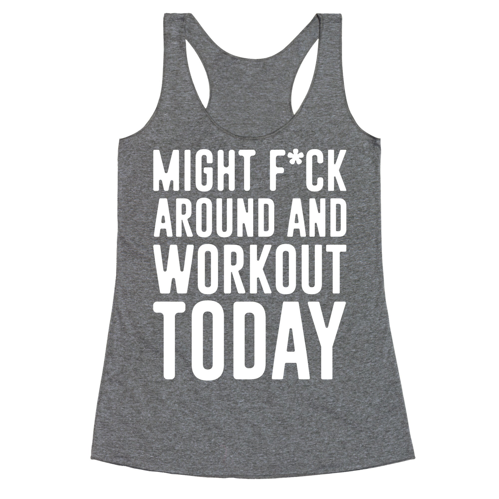Might F*ck Around And Workout Today White Print Racerback Tank